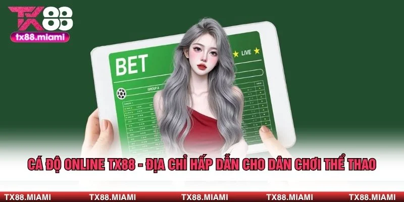 Cá Độ Online TX88 - Địa Chỉ Hấp Dẫn Cho Dân Chơi Thể Thao 